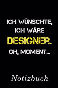 Ich Wünschte Ich Wäre Designer Oh Moment Notizbuch