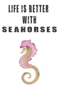 Life Is Better With Seahorses