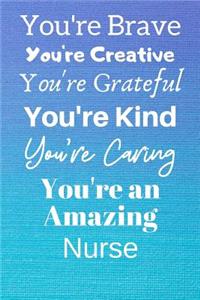 You're Brave You're Creative You're Grateful You're Kind You're Caring You're An Amazing Nurse
