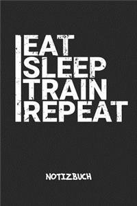 Eat Sleep Train Repeat NOTIZBUCH