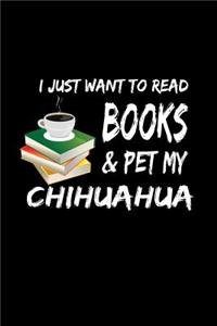 I Just Want To Read Books & Pet My Chihuahua