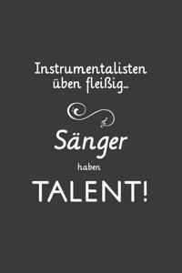 Instrumentalisten üben fleißig Sänger haben Talent