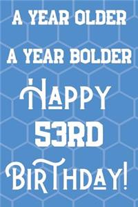 A Year Older A Year Bolder Happy 53rd Birthday