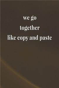 We Go Together Like And Paste