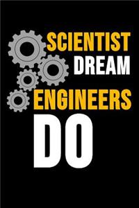 Scientist Dream Engineers Do