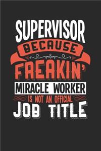 Supervisor Because Freakin' Miracle Worker Is Not an Official Job Title: 6x9 inches checkered notebook, 120 Pages, Composition Book and Journal, funny gift for your favorite Supervisor miracle worker