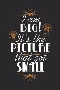 I Am Big! It's The Picture That Got Small