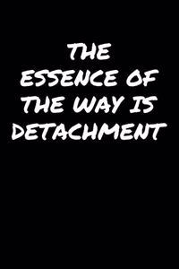 The Essence Of The Way Is Detachment