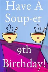 Have A Soup-er 9th Birthday