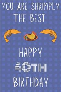 You Are Shrimply The Best Happy 40th Birthday