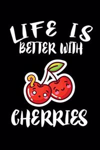 Life Is Better With Cherries