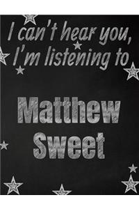 I can't hear you, I'm listening to Matthew Sweet creative writing lined notebook