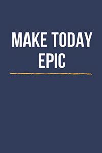 Make Today Epic