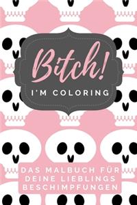 Bitch! I'm Coloring Das Malbuch Für Deine Lieblings Beschimpfungen: A5 freches Schimpfwörter Malbuch für Erwachsene - Cooles Buero Geschenk für Kollegen - Humor - Fiese Ausmalseiten zum Entspannen und Abreagieren