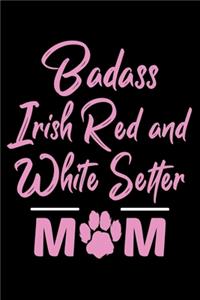 Badass Irish Red And White Setter Mom: College Ruled, 110 Page Journal