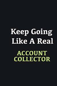 Keep Going Like a Real Account Collector