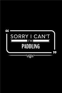 Sorry I Can't I'm Paddling