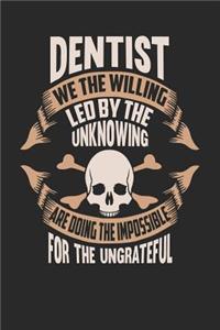 Dentist We the Willing Led by the Unknowing Are Doing the Impossible for the Ungrateful