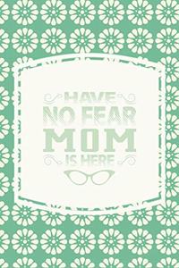 Have No Fear Mom Is Here