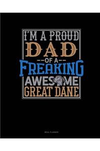 I Am a Proud Dad of a Freaking Awesome Great Dane