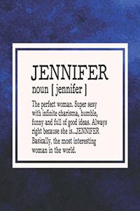 Jennifer Noun [ Jennifer ] the Perfect Woman Super Sexy with Infinite Charisma, Funny and Full of Good Ideas. Always Right Because She Is... Jennifer