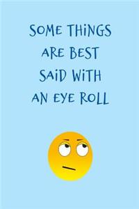 Some things are best said with an eye roll