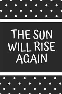 The Sun Will Rise Again