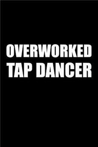 Overworked Tap Dancer