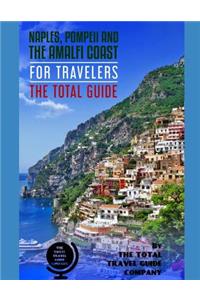 NAPLES, POMPEII & THE AMALFI COAST FOR TRAVELERS. The Total Guide