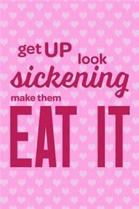 Get Up Look Sickening Make Them Eat It