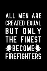 All Men are created equal but only the finest become firefighters