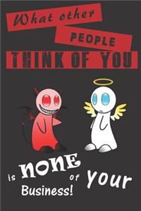 'What Other People Think of You - Is None of Your Business'
