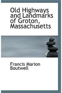 Old Highways and Landmarks of Groton, Massachusetts