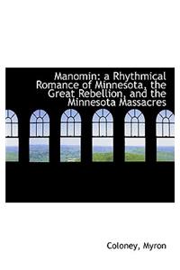 Manomin: A Rhythmical Romance of Minnesota, the Great Rebellion, and the Minnesota Massacres