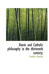 Dante and Catholic Philosophy in the Thirteenth Century;
