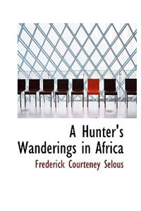 A Hunter's Wanderings in Africa