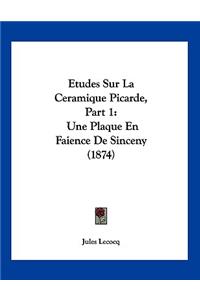 Etudes Sur La Ceramique Picarde, Part 1: Une Plaque En Faience De Sinceny (1874)