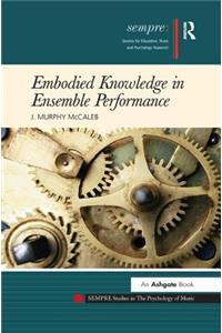 Embodied Knowledge in Ensemble Performance. J. Murphy McCaleb