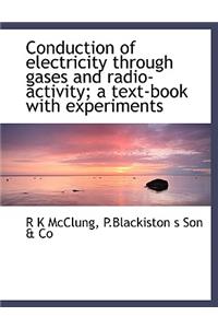 Conduction of Electricity Through Gases and Radio-Activity; A Text-Book with Experiments