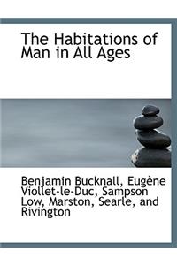 Habitations of Man in All Ages