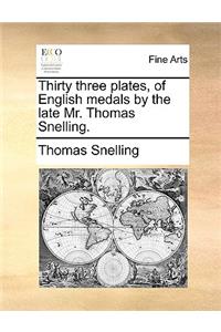 Thirty Three Plates, of English Medals by the Late Mr. Thomas Snelling.