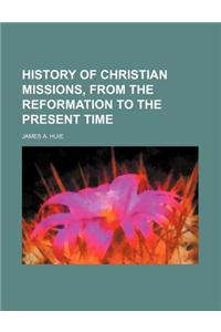 History of Christian Missions, from the Reformation to the Present Time