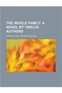 The Whole Family; A Novel by Twelve Authors