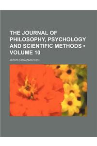 The Journal of Philosophy, Psychology, and Scientific Methods Volume 10