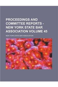 Proceedings and Committee Reports - New York State Bar Association Volume 45