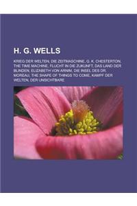H. G. Wells: Krieg Der Welten, Die Zeitmaschine, G. K. Chesterton, the Time Machine, Flucht in Die Zukunft, Das Land Der Blinden, E