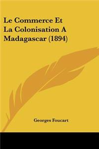 Le Commerce Et La Colonisation A Madagascar (1894)