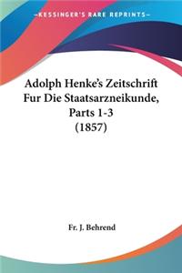 Adolph Henke's Zeitschrift Fur Die Staatsarzneikunde, Parts 1-3 (1857)