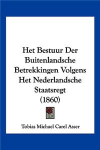 Het Bestuur Der Buitenlandsche Betrekkingen Volgens Het Nederlandsche Staatsregt (1860)