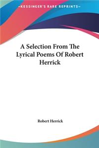 A Selection From The Lyrical Poems Of Robert Herrick